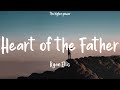 Ryan Ellis - Heart of the Father (Lyrics)  | 1 Hour