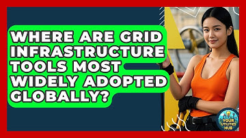 Where Are Grid Infrastructure Tools Most Widely Adopted Globally? - Your Utilities Hub
