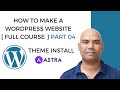 04. How To Install A WordPress Theme - Astra | How To Make A WordPress Website