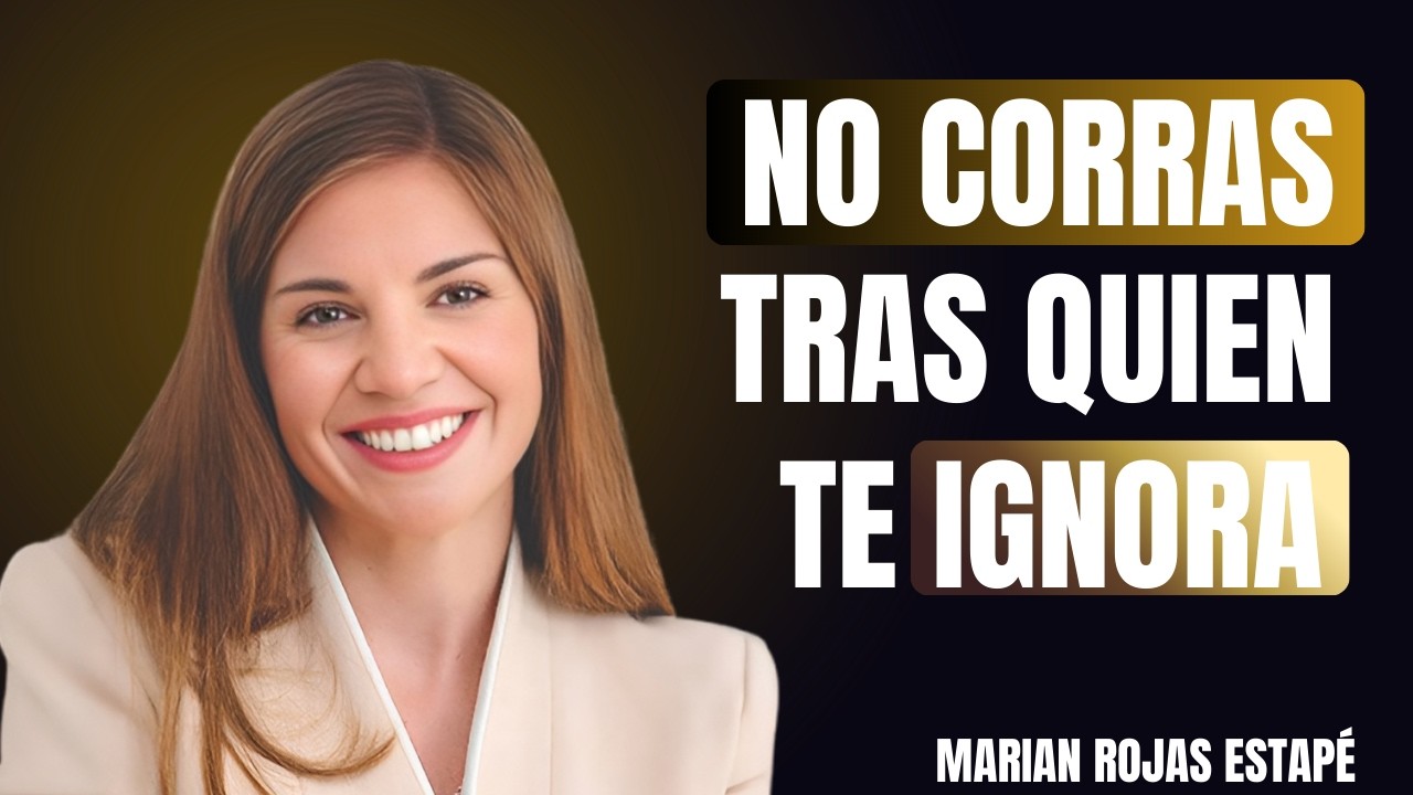 NO CORRAS TRAS QUIEN TE IGNORA 🚫💔 | MARIAN ROJAS ESTAPÉ