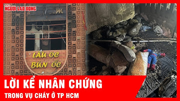 Hãi hùng lời kể của nhân chứng trong vụ cháy quán ăn ở TP HCM | Tin tức