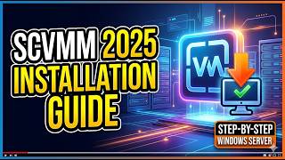 SCVMM 2025 Full Installation Guide | Prerequisites to Implementation