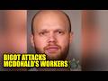 Racist Man Unleashes Unhinged Rampage Against McDonald’s Staff