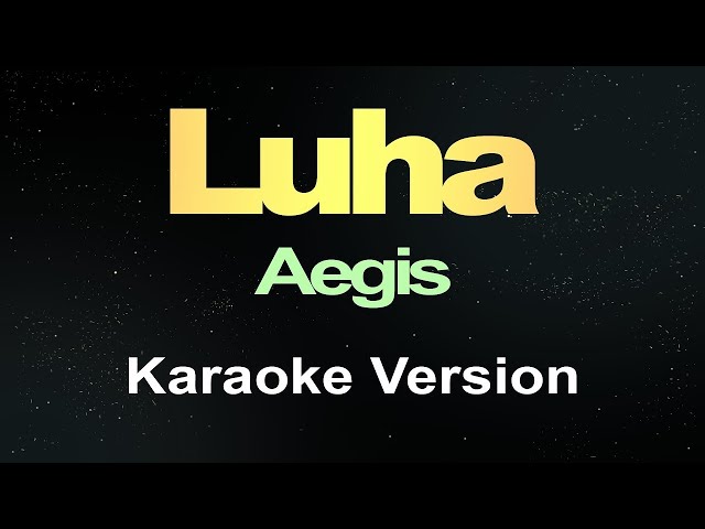 Luha - Aegis (Karaoke) class=