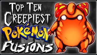 Top 10 Creepiest Pokémon Fusions [Ep. 8]