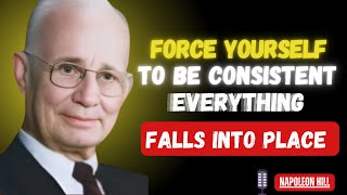 Force Yourself to Be Consistent, Everything Falls Into Place | Motivation Speech By Napoleon HILL