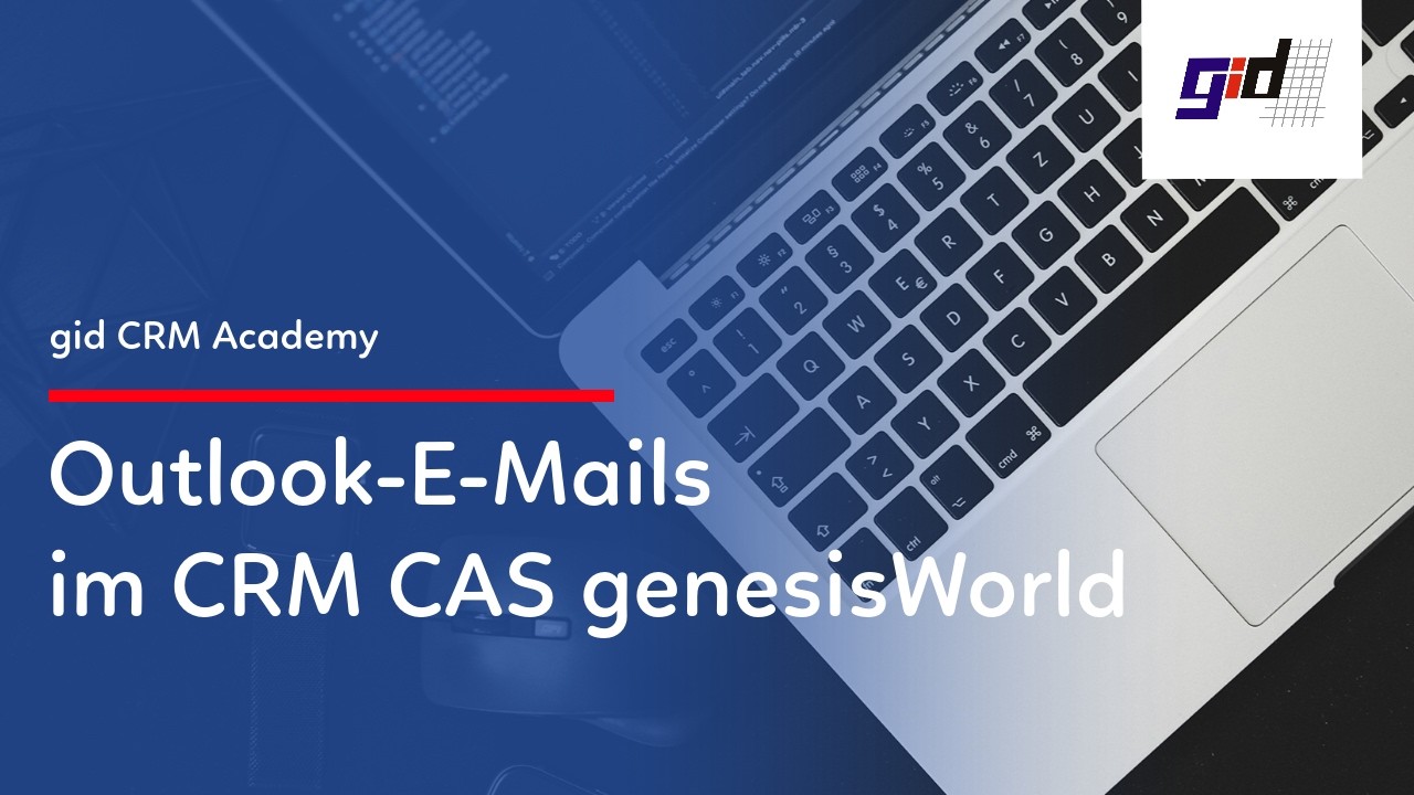 gid CRM Praxisvideo: Outlook‑E‑Mails im CRM CAS genesisWorld