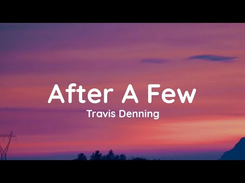 Travis Denning - After A Few (lyrics)