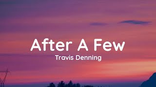 Travis Denning - After A Few (lyrics)