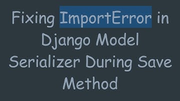 Fixing ImportError in Django Model Serializer During Save Method