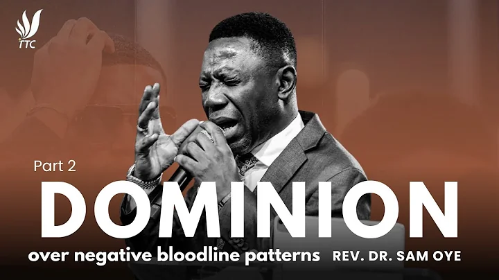 DOMINION OVER NEGATIVE BLOODLINE PATTERNS  PART 2 ||  REV. DR SAM OYE