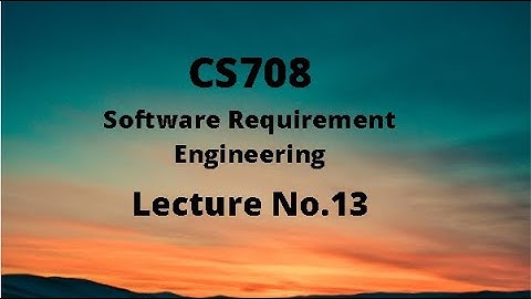 CS708 (Software Requirement Engineering) Lecture No.13