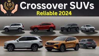 Top 10 Most Reliable Crossover SUVs 2024