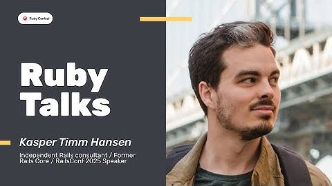 Ruby Talks: Kasper Timm Hansen on Why You Should Learn to Read Rails Source Code & RailsConf 2025