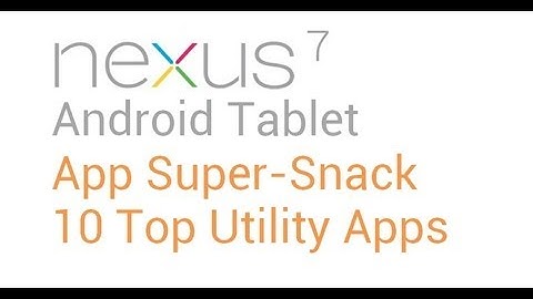 Tablet Apps: 10 Top Utility Applications for Nexus 7