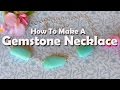 How To Make Jewelry: How To Make A Gemstone Necklace