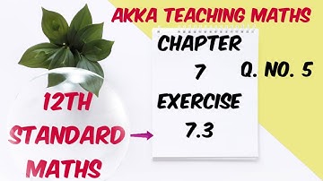 12th Maths|Chapter:7|Exercise:7.3 Q. No.5