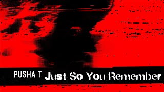 Pusha T - Just So You Remember (Alternate Visualizer)