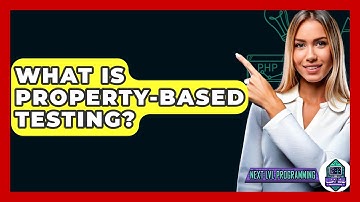 What Is Property-Based Testing? - Next LVL Programming