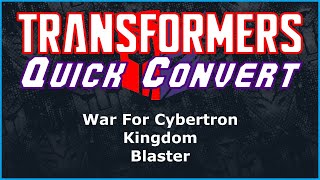 Transformers War For Cybertron Kingdom Voyager Blaster | Quick Convert