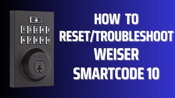 How to Reset/Troubleshoot Weiser SmartCode 10 Lock