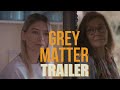 Grey matter official trailer 2023 british drama