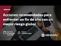 Acciones recomendadas para enfrentar un fin de año con un mayor riesgo global