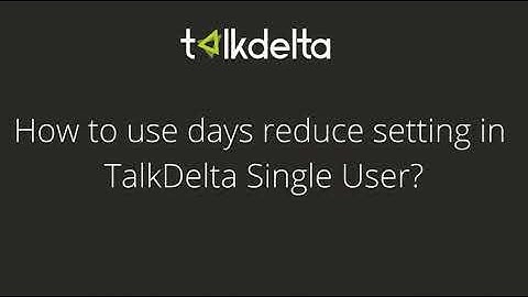How To use days reduce setting in talkdelta single user .
