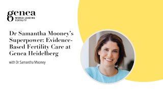 Dr Samantha Mooney’s Superpower: Evidence-Based Fertility Care at Genea Heidelberg