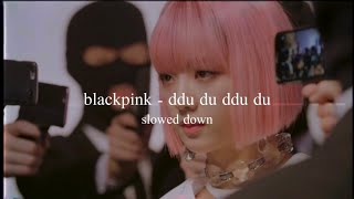 blackpink - ddu du ddu du (slowed down)༄