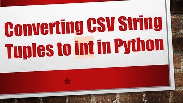 Converting CSV String Tuples to int in Python
