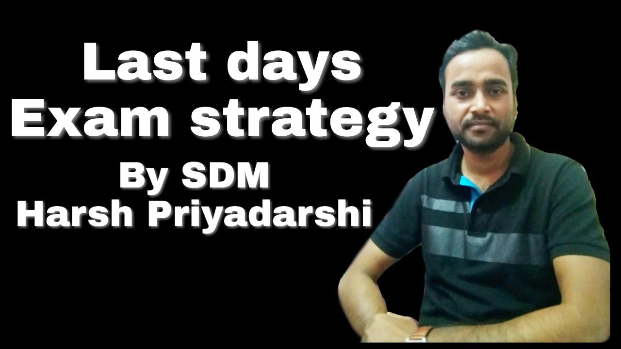 Last days strategy for exams by Topper HARSH PRIYADARSHI RANK-7 BPSC