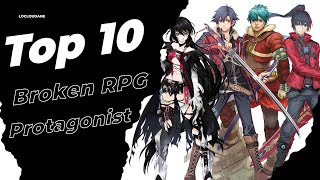 Top 10 Broken RPG Protagonist