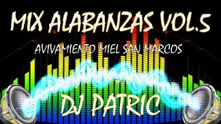 Video thumbnail of "MIX ALABANZAS VOL 5 / MIEL SAN MARCOS / AVIVAMIENTO / DJ PATRIC"