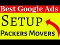 Best Google Ads Account Campign For packers And Movers Business | Right Google Ads Camign Setup