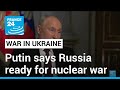 Putin warns the West: Russia is ready for nuclear war • FRANCE 24 English