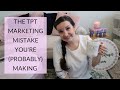 THE TPT MARKETING MISTAKE YOU'RE (PROBABLY) MAKING | Marketing & Teachers Pay Teachers