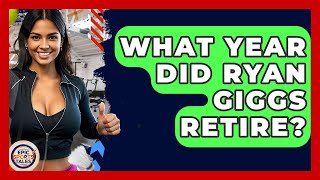 What Year Did Ryan Giggs Retire - Epic Sports Tales