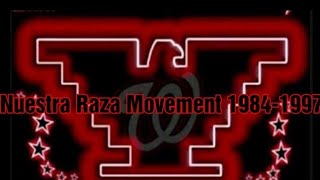 NUESTRA RAZA MOVEMENT January 22nd 1984 to April 1997!!!