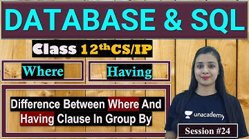 DATABASE & SQL | Class 12 CS/IP | Difference Between Where & Having Clause In Group By | Day 24