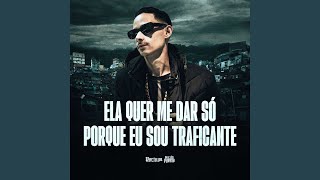 ELA QUER ME DA SÓ PORQUE EU SOU TRAFICANTE