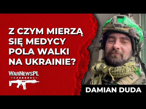 Z CZYM MIERZĄ SIĘ MEDYCY POLA WALKI NA UKRAINIE? - Damian Duda