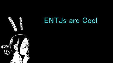 ENTJs are Cool (INTP)