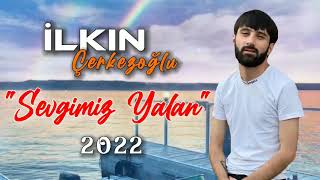 ilkin cerkezoglu-sevgimiz yalan 2022( official audio) Resimi