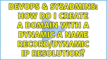 DevOps & SysAdmins: How do I create a domain with a dynamic A NAME Record/dynamic IP Resolution?