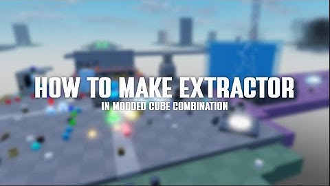 How to make an EXTRACTOR | Modded Cube Combination
