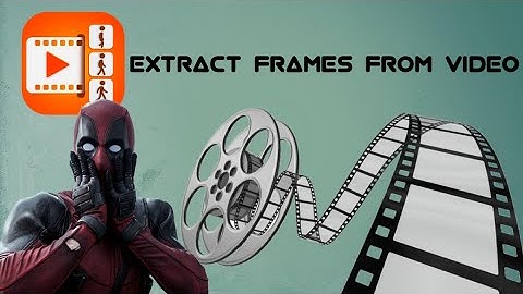 HOW TO EXTRACT FRAMES FROM VIDEO