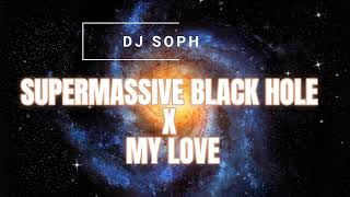 Download Lagu SUPERMASSIVE BLACK HOLE X MY LOVE - DJ SOPH REMIX MP3