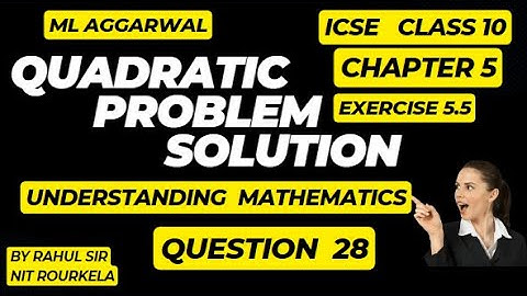 Quadratic equation |ICSE|CHAPTER 5|EXERCISE 5.5|ML AGGARWAL|CLASS 10|UNDERSTANDING MATHEMATICS