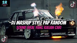 Dj Mashup Style Pap Random Dj Campuran Remix Viral Tiktok Terbaru Slow Mengkane